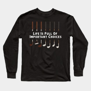 Life Is Full Of Important Choices Golf Player Golf Lovers Long Sleeve T-Shirt